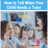 How to Tell When Your Child Needs a Tutor
